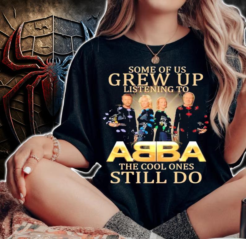 Some of us Grew Up listening to ABBA the cool ones still do shirt woman shirt