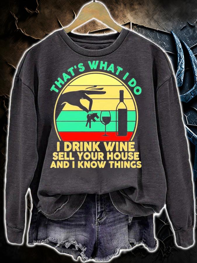 Thats what I do I drink wine sell your house and I know things vintage shirt sweatshirt