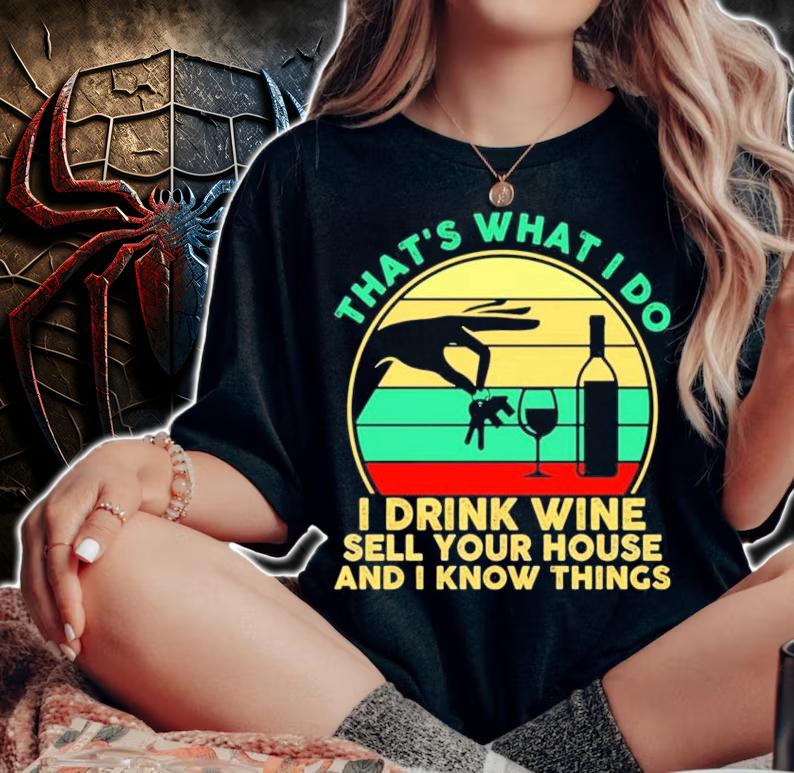 Thats what I do I drink wine sell your house and I know things vintage shirt woman shirt