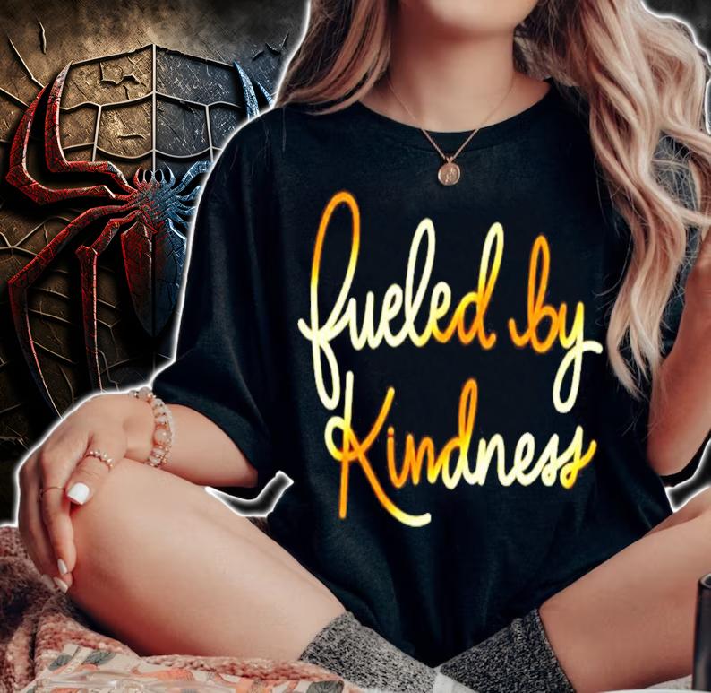 Fueled by kindness shirt woman shirt