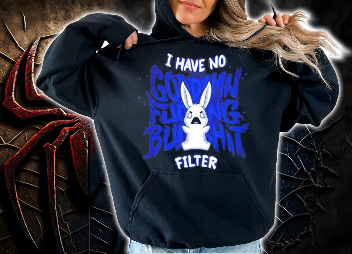 I Have No Fucking Bulshit Filter shirt hoodie
