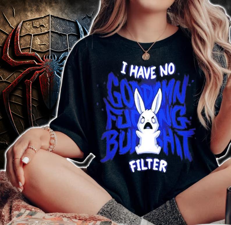 I Have No Fucking Bulshit Filter shirt woman shirt