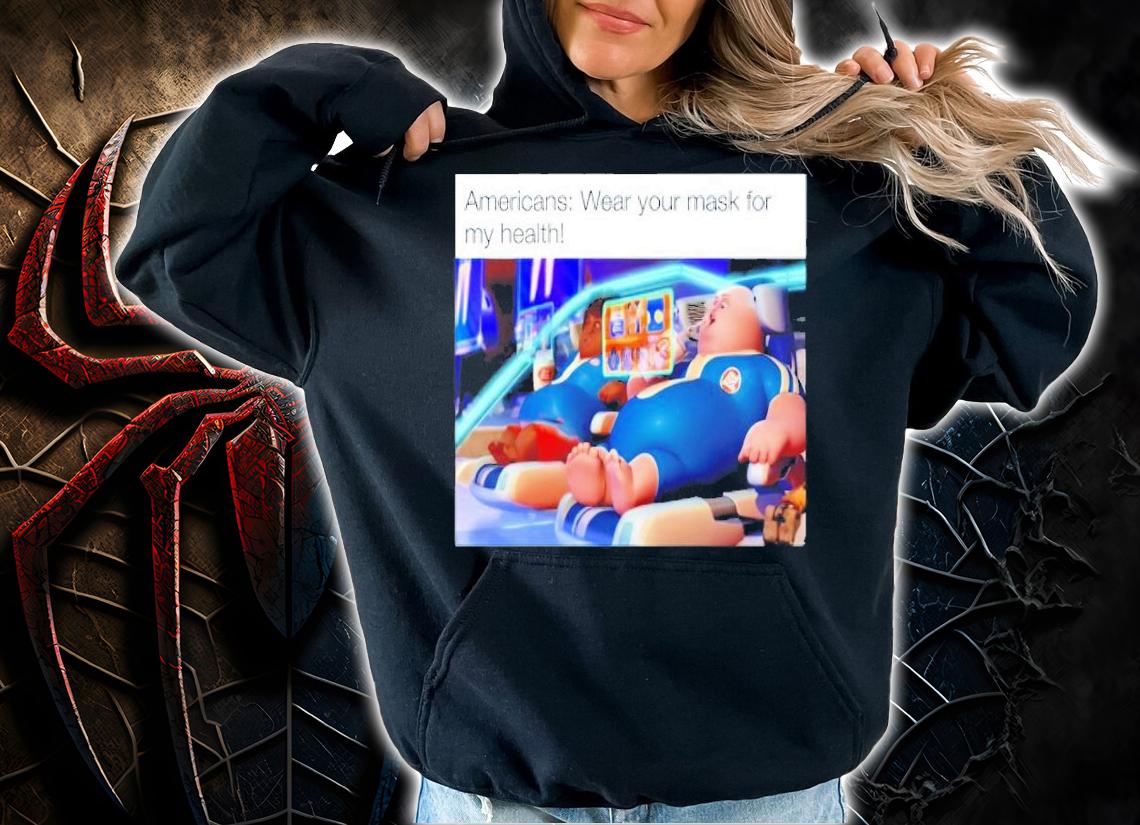 Americans wear your mask for my health Wall-E shirt hoodie