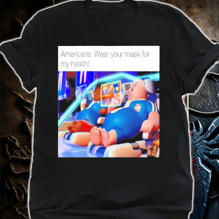 Americans wear your mask for my health Wall-E shirt shirt