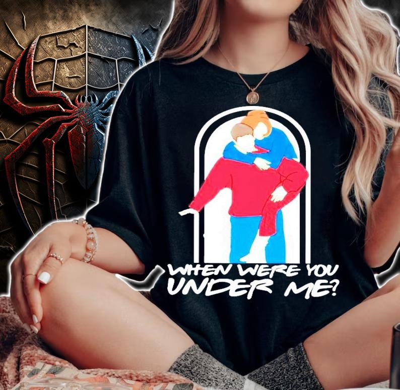 Ross and Rachel when were you under me T-shirt woman shirt