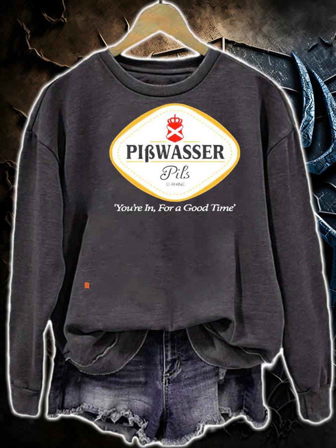 Pibwasser Pils you're in for a good time shirt sweatshirt