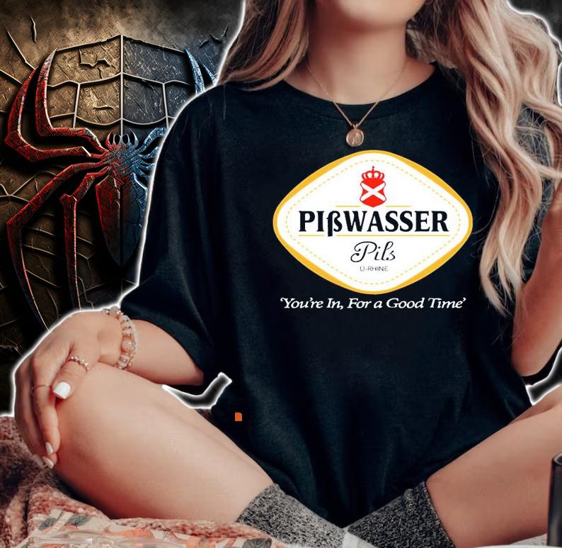 Pibwasser Pils you're in for a good time shirt woman shirt