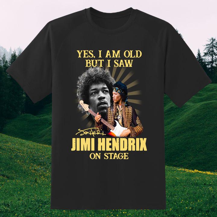 Yes I Am Old But I Saw Jimi Hendrix On Stage Signed Shirt