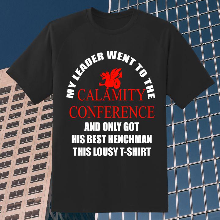 My Leader Went To The Calamity Conference And Only Got His Best Henchman This Lousy T-Shirt