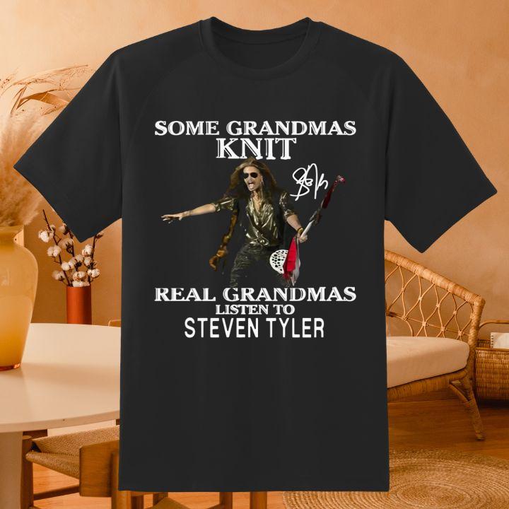 Some Grandmas Knit Real Grandmas Listen To Steven Tyler Signature T-Shirt