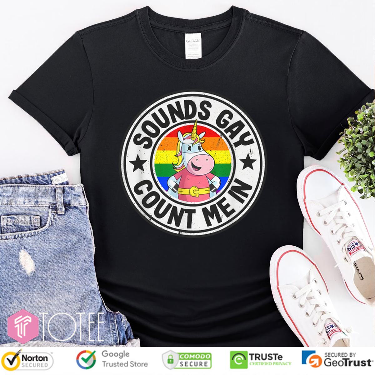 Sounds Gay Count Me In Unicorn Rainbow Shirt: Spark Joy & Stand Out