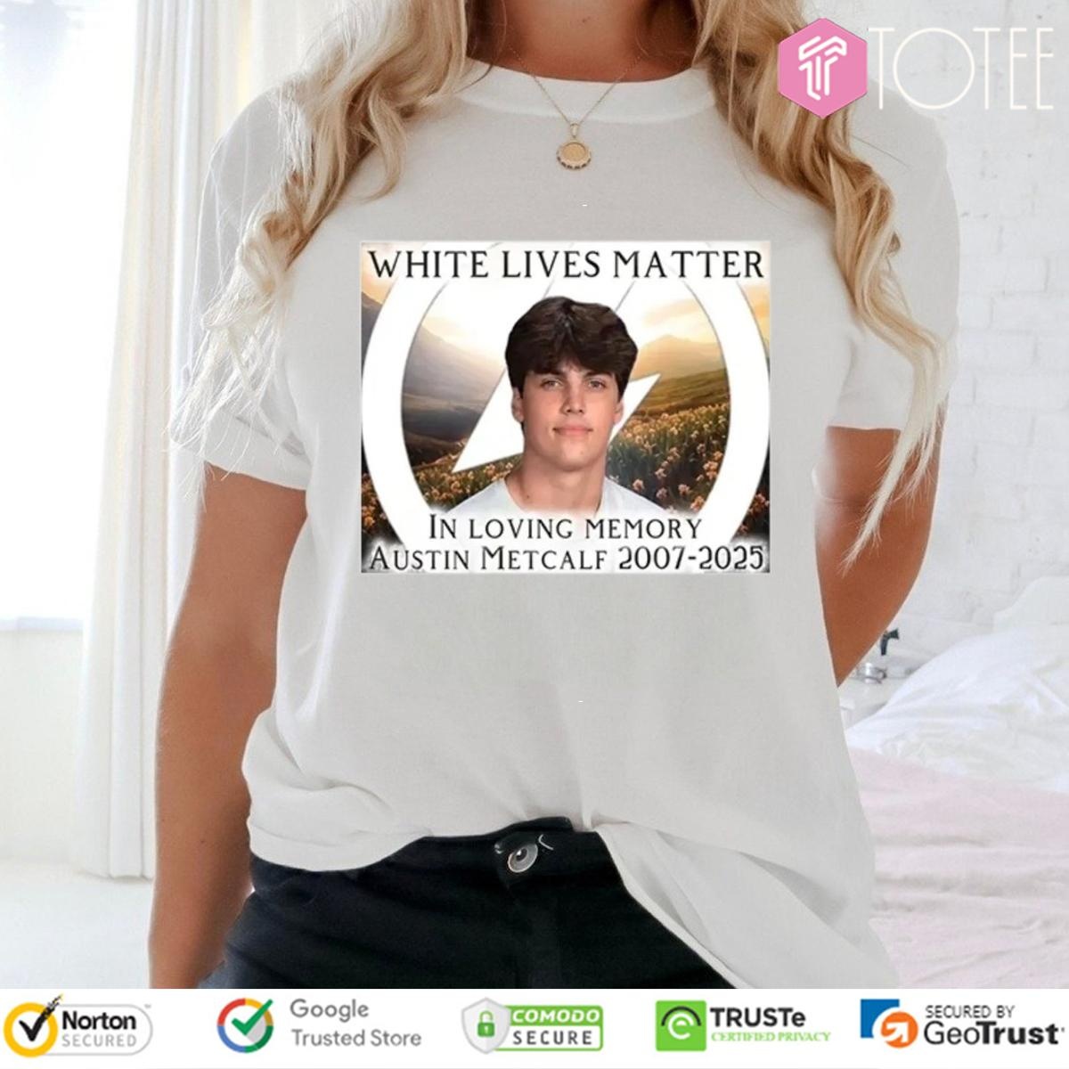 White Lives Matter In Loving Memory Austin Metcalf 2007-2025 t-shirt