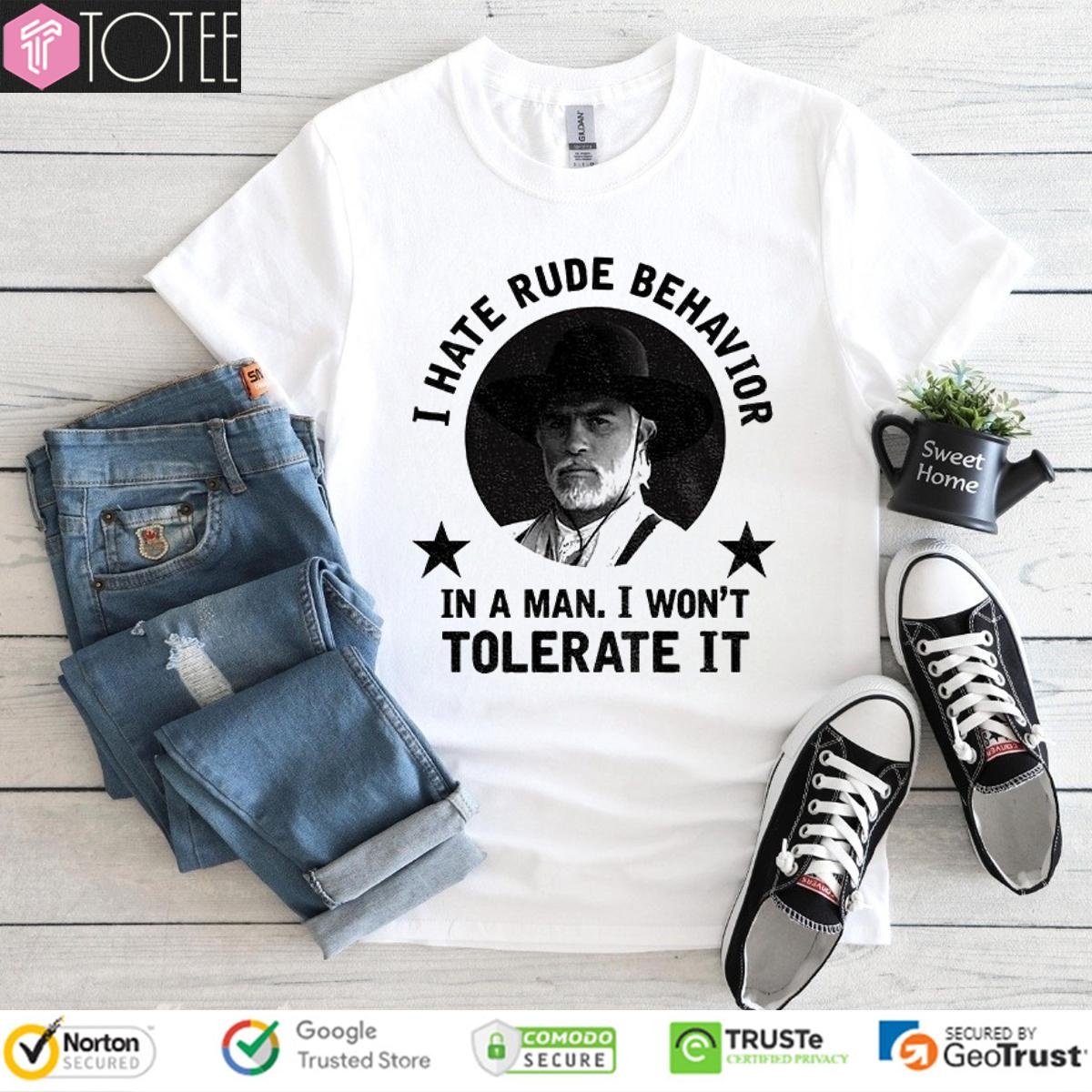 Woodrow F. Call I Hate Rude Behavior In A Man I Wont Tolerate It T-shirt