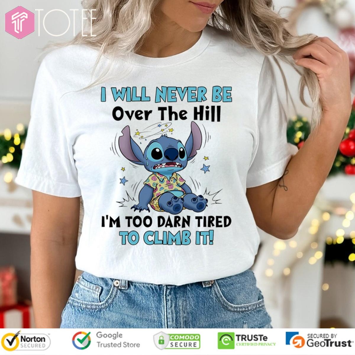 Stitch I Will Never Be Over The Hill Im Too Darn Tired To Climb It T-shirt
