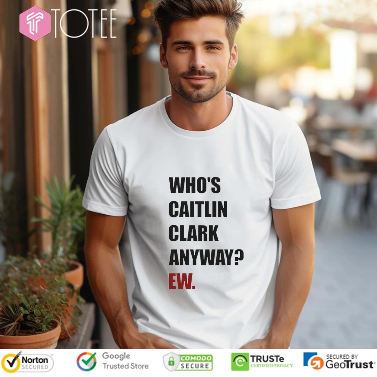Whos Caitlin Clark Anyway Ew Indiana Fever Vs Dallas Wings Wnba Game T-shirt