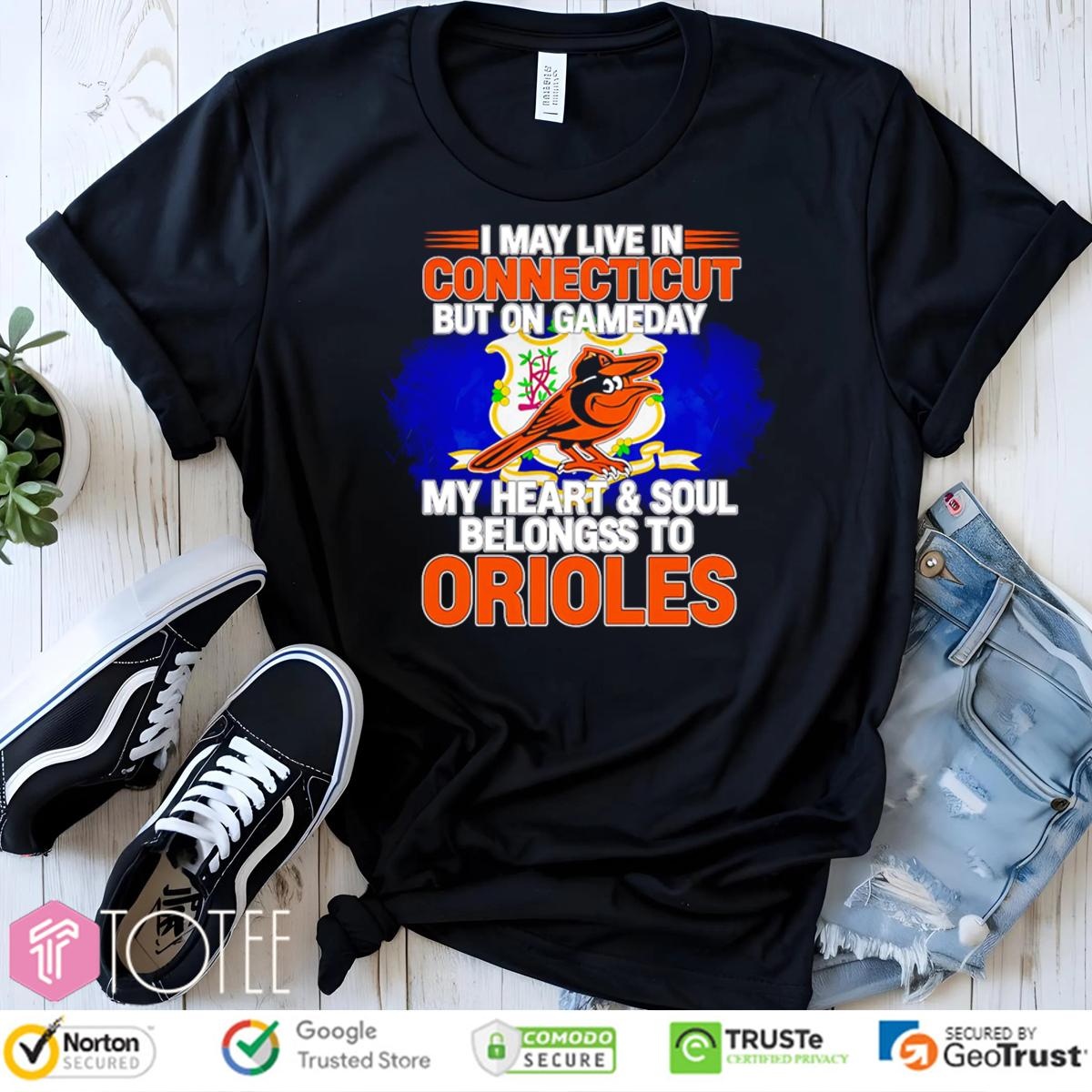 I May Live In Connecticut But On Gameday My Heart & Soul Belongs To Baltimore Orioles T-shirt