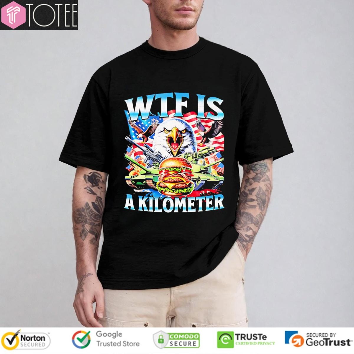 Wtf Is A Kilometer Eagle Patriotic American Freedom 4Th Of July T-shirt
