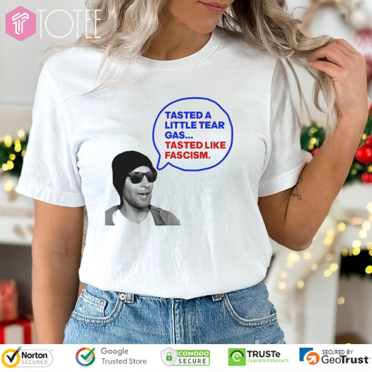 Tasted A Little Tear Gas Tasted Like Fascism Immigration Raids Protest T-shirt