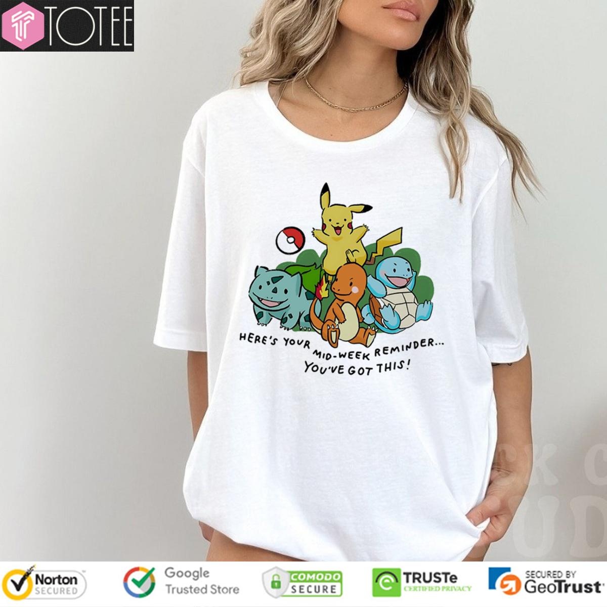 Heres Your Mid-Week Reminder Youve Got This Pokemon T-shirt